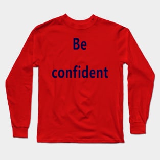 Be confident Long Sleeve T-Shirt